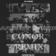 B WISE X ONEFOUR "WON'T STOP" CONOR REMIX