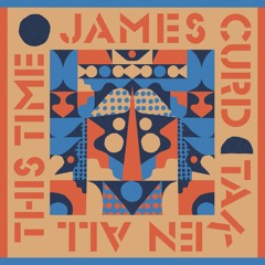 James Curd - Taken All This Time feat. Shyam P I Exploited
