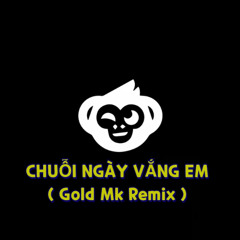 CHUỖI NGÀY VẮNG EM ( Gold Mk Remix ) - KHÁNH PHƯƠNG