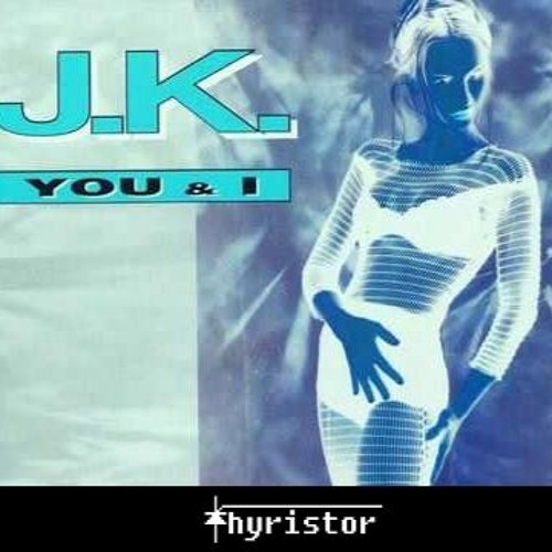 J.K. - You And I (Thyristor Remix)