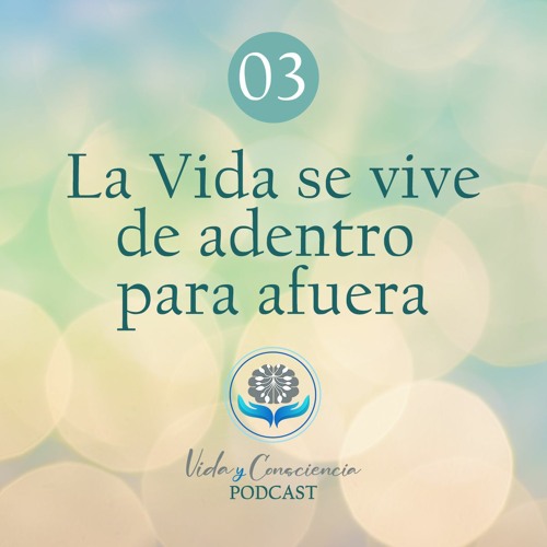 03 La vida se vive de adentro para afuera