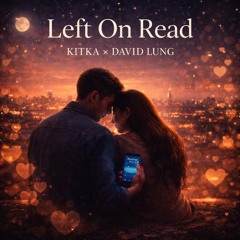 Left On Read – Kitka (ft. David Lung)