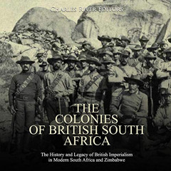 ACCESS EBOOK 📋 The Colonies of British South Africa: The History and Legacy of Briti