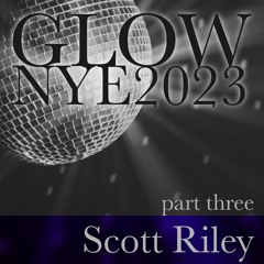 GLOW NYE2023 - Part Three - Scott Riley
