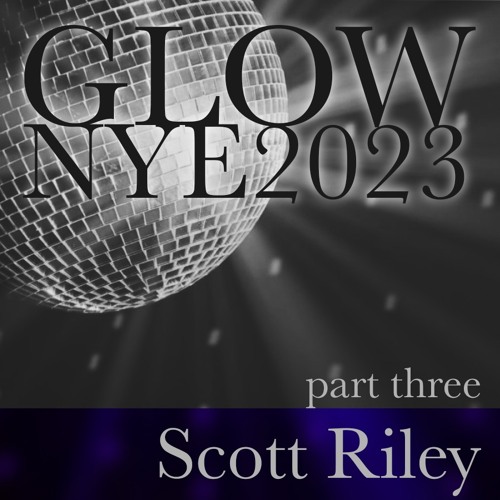 GLOW NYE2023 - Part Three - Scott Riley