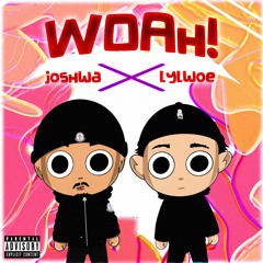 WOAH! @LylWoe X Joshwa (prod.AFTERDVRK)