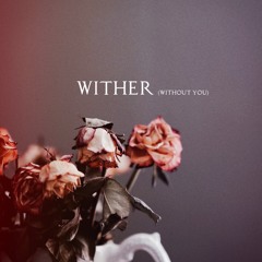 Wither (without you)