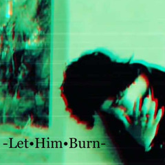 LET HIM BURN (TheRelentless/Vocal Cover)