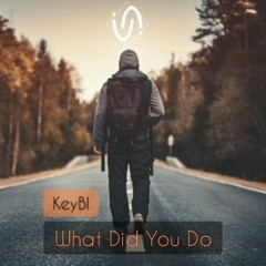 KeyBl - What Did You Do