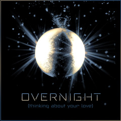 OVERNIGHT (thinking about your love)