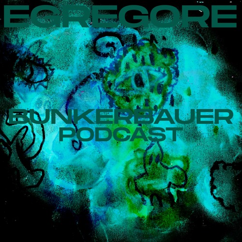 BunkerBauer Podcast 47 EGREGORE