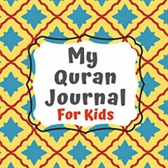 [ACCESS] [PDF EBOOK EPUB KINDLE] Quran Journal (Muslim Kids Journal Planner Islamic Children's Book