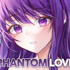 Nightcore - Phantom Love