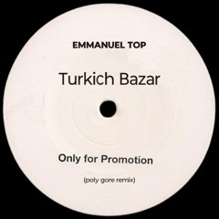Emmanuel Top - Turkich Bazar (poly Gore Remix)