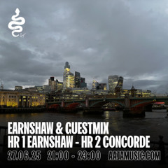 Earnshaw & Guestmix: hr 1 Earnshaw - hr 2 Concorde - Aaja channel 1 - 27 06 25