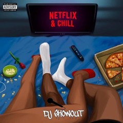 Netflix & Chill (Part 4) - DJ ShowOut