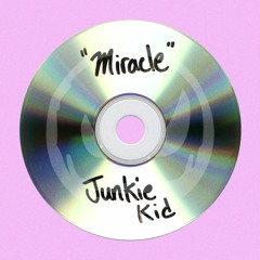 JUNKIE KID - MIRACLE