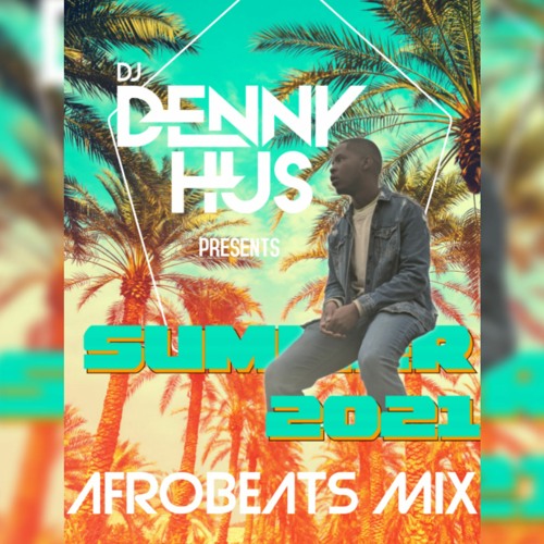 AFROBEATS MIX 2021  *songs of the summer * by DJ DENNY HUS