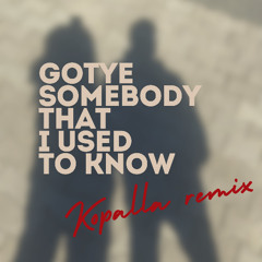 Somebody That I Used To Know [Ft Kimbra] (Kopalla Remix)  COPYRIGHT PITCHED