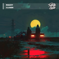 Mazzy - Closer [Future Bass Release]