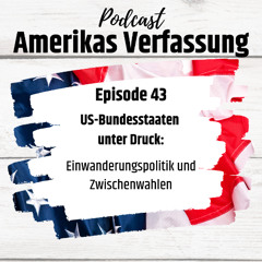 Folge 43: US-Bundesstaaten unter Druck: Einwanderung und Zwischenwahlen