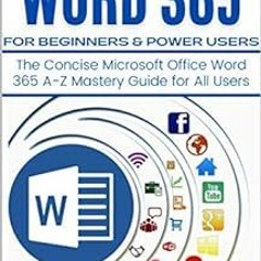 [View] PDF EBOOK EPUB KINDLE MICROSOFT WORD 365 FOR BEGINNERS & POWER USERS: The Concise Microsoft O
