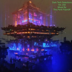 Dark Tech Selections Vol. 232 [Vinyl Only Mix]