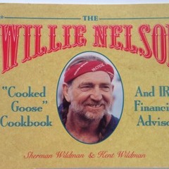 [DOWNLOAD] EPUB 📦 The Willie Nelson "Cooked Goose" Cookbook and IRS Financial Adviso