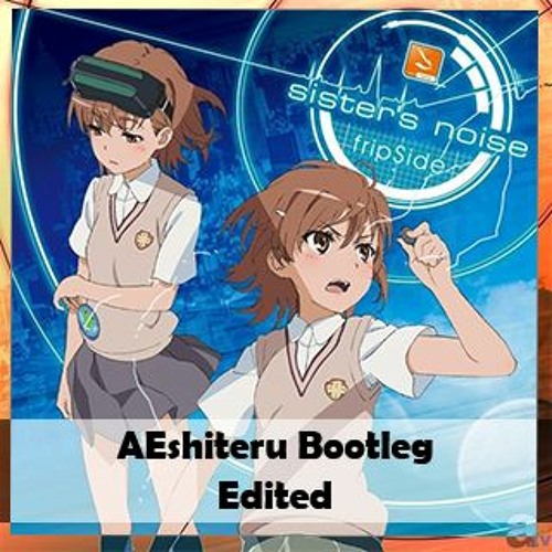 fripSide - Sister's Noise (Aeshiteru Bootleg)