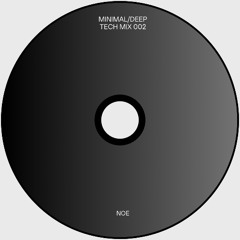 MINIMAL/DEEP TECH MIX 002 - NOE