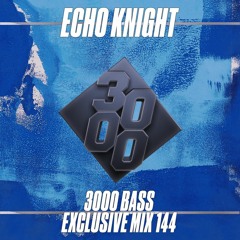 Echo Knight - 3000 Bass Exclusive Mix 144