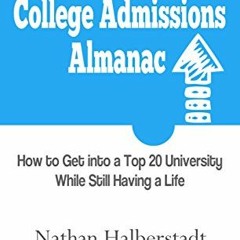 [Get] [EPUB KINDLE PDF EBOOK] The Authentic College Admissions Almanac: How to Get into a Top 20 Uni