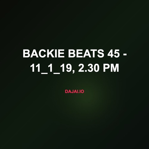 Backie Beats 45 - 11_1_19, 2.30 PM