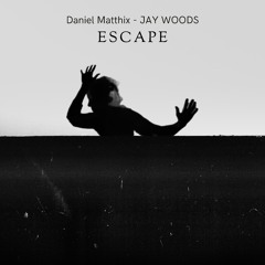 Daniel Matthix & JAY WOODS - Escape
