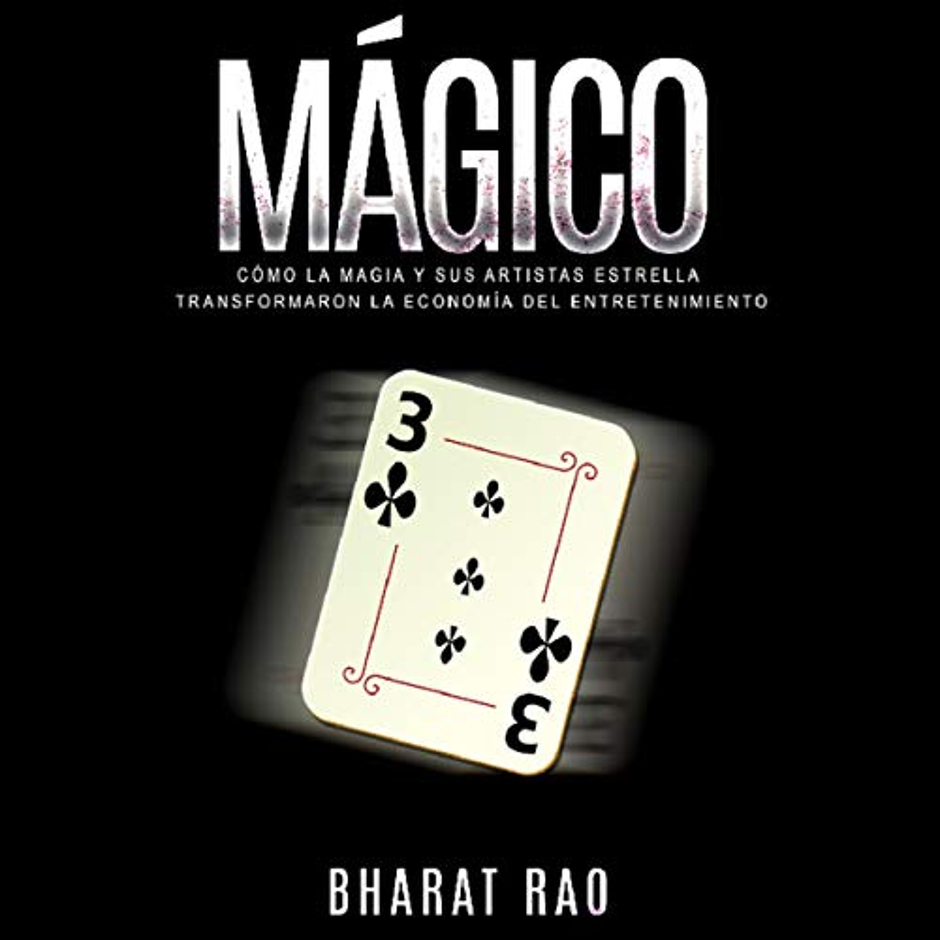 Mágico: Cómo la Magia y sus Artistas Estrella Transformaron la Economía del Entretenimiento [Magical: How Magic and its Star Artists Transformed the Economy of Entertainment] (Audiolibro) | Prueba Gratis