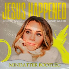 Baylor Wilson - Jesus Happened (MinDatter Bootleg)