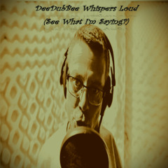DeeDubBee Whispers Loud (See What I'm Saying)
