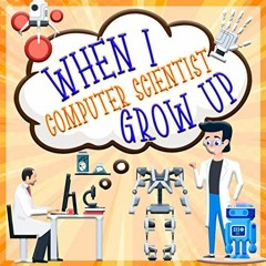 [Access] EPUB 📪 Computer Scientist: When I Grow Up : Learn interesting information a