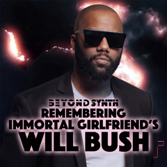 Beyond Synth - 443 - Remembering Immortal Girlfriend's Will Bush