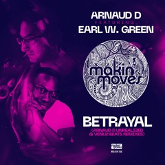 Arnaud D ft. Earl W. Green - Betrayal (Unrealized Remix) Makin' Moves Records