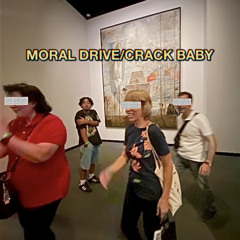 Moral Drive/Crack Baby
