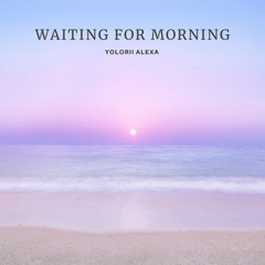 Waiting for Morning