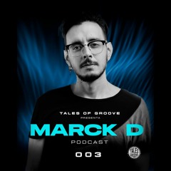 Marck D / Tales Of Groove Podcast 002