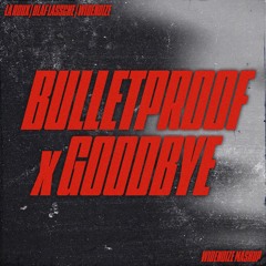 Bulletproof x GOODBYE (WIDENOIZE MASHUP) | [vocal pitched cause copyright]