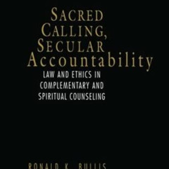 [View] EBOOK 📪 Sacred Calling, Secular Accountability: Law and Ethics in Complementa