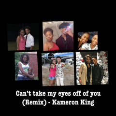 Can’t take my eyes off of you - Kameron King (Mothers day remix)