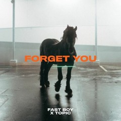 FAST BOY & Topic - Forget You (Remix)