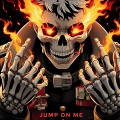 JUMP ON ME