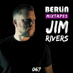 Berlin Mixtapes - Jim Rivers - Episode 067
