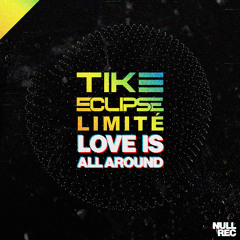 Tike, Eclipse & Limité - Love Is All Around